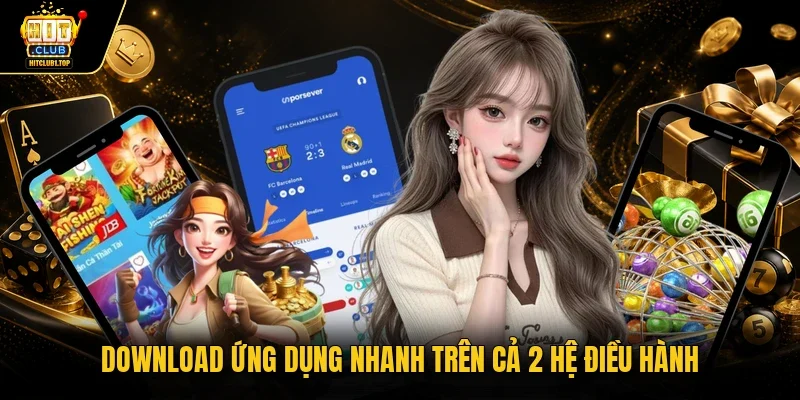 Download ứng dụng nhanh trên cả 2 hệ điều hành 